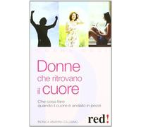 Donne che ritrovano il cuore. Che cosa fare quando il cuore è andato in pezzi