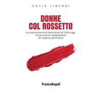 Donne col rossetto. La conquista dei diritti delle donne dal 1700 a oggi. Un percorso di consapevolezza per le giovani generazioni