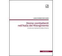 DONNE COMBATTENTI NELL'ITALIA DEL RISORGIMENTO. UN PERCORSO ILLUSTRATO TRA ITALI