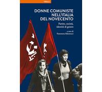 Donne comuniste nell'Italia del Novecento. Partito, società, identità di genere