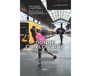 Donne con lo zaino. Vite in cammino - D'Antonio Patrizia, Gambardella Raffaella