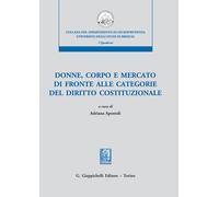 Donne, corpo e mercato di fronte alle categorie del diritto costituzionale...