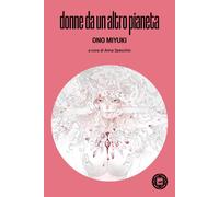 DONNE DA UN ALTRO PIANETA - Ono Miyuki Specchio A. (cur.) - 2023