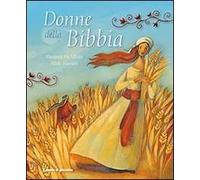 Donne della Bibbia. Ediz. illustrata