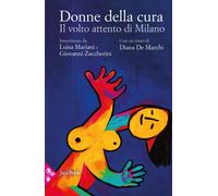 Donne della cura. Il volto attento di Milano - De Marchi, Mariani