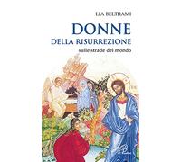 Donne della risurrezione. Sulle strade del mondo