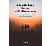 Donne dell'altro mondo. Nove protagoniste di umanità ed eccezionale coraggio