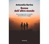 Donne dell'altro mondo. Nove protagoniste di umanità ed eccezionale coraggio