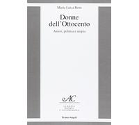 Donne dell'Ottocento. Amori, politica e utopia