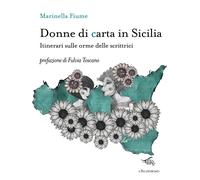 Donne di carta in Sicilia. Itinerari sulle orme delle scrittrici - Fiume M...
