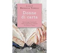 Donne di carta. Personaggi femminili della letteratura italiana da Dante a Tasso