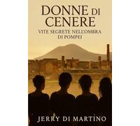 Donne di cenere: Vite segrete nell'ombra di Pompei