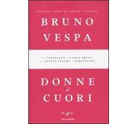 Donne di cuori. Duemila anni di amore e potere. Da Cleopatra a Carla Bruni, da Giulio Cesare a Berlusconi