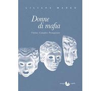 Donne di mafia. Vittime. Complici. Protagoniste