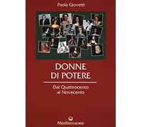 Donne di potere. Dal Quattrocento al Novecento