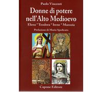 Donne di potere nell’Alto Medioevo. Elena, Teodora, Irene, Marozia
