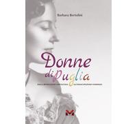 Libri Barbara Bertolini - Donne Di Puglia. Dalla Rivoluzione Napoletana All'eman