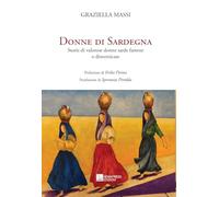 Libri Massi Graziella - Donne Di Sardegna. Storie Di Valorose Donne Sarde Famose