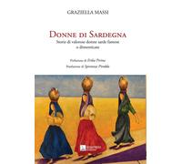 Donne di Sardegna. Storie di valorose donne sarde famose o dimenticate - M...