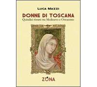 Donne di Toscana. Quindici ritratti tra Medioevo e Ottocento
