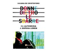 Donne dietro le sbarre. Da Alfonsina a Sophia Loren