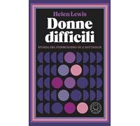 Donne difficili. Storia del femminismo in 11 battaglie