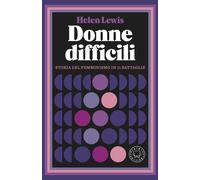 Donne difficili. Storia del femminismo in 11 battaglie - 2024 - B