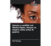 Donne e conflitti nel Monte Elgon, Kenya: lo stupro come arma di guerra