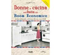 Donne e cucina nell'Italia del boom economico. La fine dell’incubo e il ritorno alla vita, anni 50-60