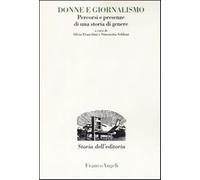 Donne e giornalismo. Percorsi e presenze di una storia di genere - Franchi...