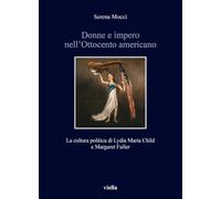 Donne E Impero Nell'Ottocento Americano. La Cultura Politica Di Lydia Maria Chil
