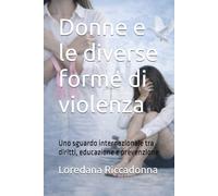Donne e le diverse forme di violenza: Uno sguardo internazionale tra diritti, educazione e prevenzione