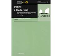 Donne e leadership. Per lo sviluppo di una cultura organizzativa delle amministrazioni pubbliche in ottica di genere