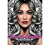 Donne e mandala | Libro da colorare per rilassarsi e alleviare lo stress | Libro Mindfulness e Antistress
