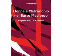 Donne e matrimonio nel basso Medioevo. Biografie dall'XI al XV secolo