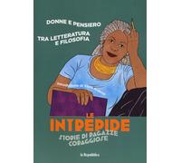 Donne e pensiero. Tra letteratura e filosofia. Le intrepide. Storie di rag...