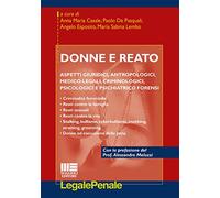 Donne e reato. Aspetti giuridici, antropologici, medico-legali, criminologici, psicologici e psichiatrico forensi