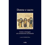 Donne e sacro. Forme e immagini nel cristianesimo occidentale