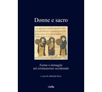 Donne e sacro. Indagini, intrecci, orizzonti - [Libreria Editrice Viella]