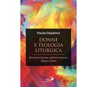 Donne e teologia liturgica. Riesaminare il passato, trasformare il presente, disegnare il futuro
