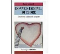 Donne e uomini... di cuore. Emozioni, sentimenti e salute