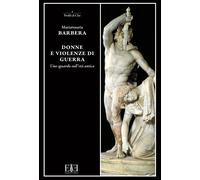 Donne e violenze di guerra. Uno sguardo sull'età antica - [Edizioni Espera]