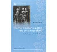 Donne, emozioni e potere alla corte degli Sforza. Da Bianca Maria a Cecilia Gallerani