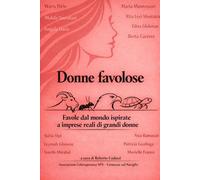 Donne favolose: Favole dal mondo ispirate a imprese reali di grandi donne