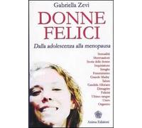 Donne felici. Dalla adolescenza alla menopausa