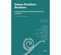 Donne frontiere scritture. Produzione letteraria femminile di frontiera a nord-est