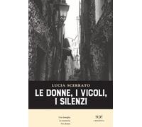 DONNE, I VICOLI, I SILENZI (LE) - Scerrato Lucia - 2022 - L'Erudita