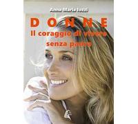 Donne. Il coraggio di vivere senza paura. Nuova ediz.
