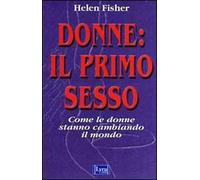 Donne: il primo sesso. Come le donne stanno cambiando il mondo