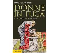 Donne in fuga. Vite ribelli nel Medioevo